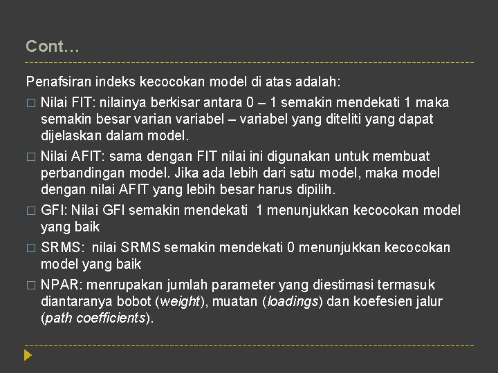 Cont… Penafsiran indeks kecocokan model di atas adalah: � Nilai FIT: nilainya berkisar antara