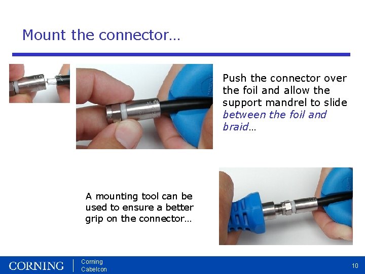 Mount the connector… Push the connector over the foil and allow the support mandrel