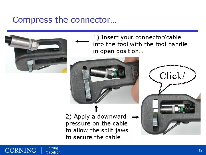 Compress the connector… 1) Insert your connector/cable into the tool with the tool handle