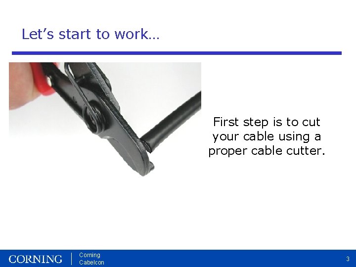 Let’s start to work… First step is to cut your cable using a proper