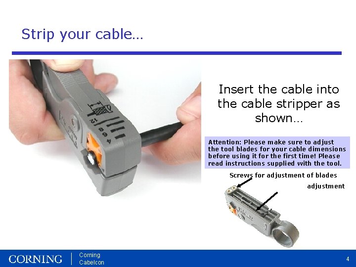 Strip your cable… Insert the cable into the cable stripper as shown… Attention: Please