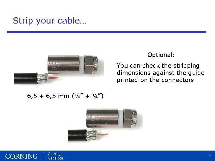 Strip your cable… Optional: You can check the stripping dimensions against the guide printed