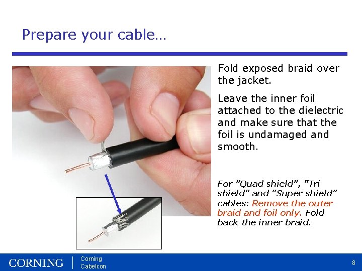 Prepare your cable… Fold exposed braid over the jacket. Leave the inner foil attached