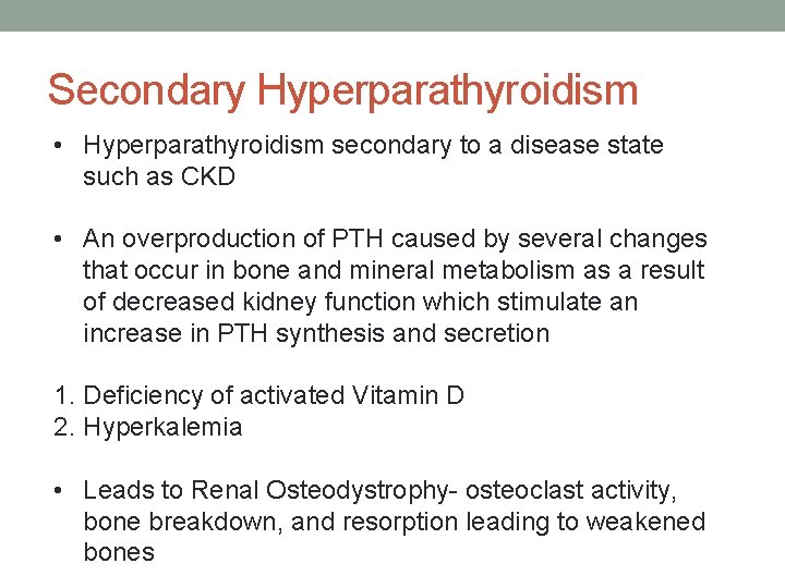 Secondary Hyperparathyroidism • Hyperparathyroidism secondary to a disease state such as CKD • An