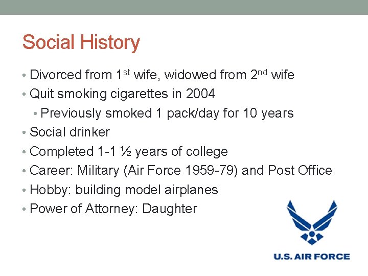 Social History • Divorced from 1 st wife, widowed from 2 nd wife •