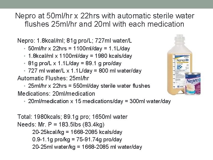 Nepro at 50 ml/hr x 22 hrs with automatic sterile water flushes 25 ml/hr