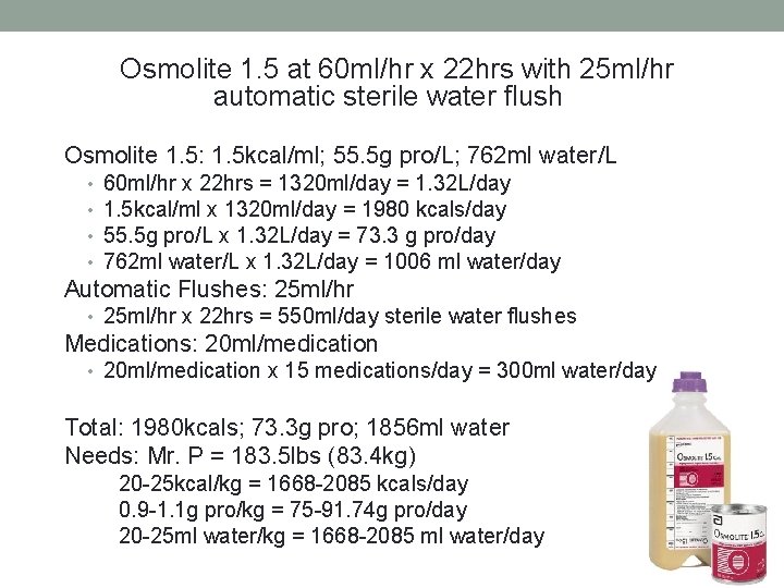 Osmolite 1. 5 at 60 ml/hr x 22 hrs with 25 ml/hr automatic sterile
