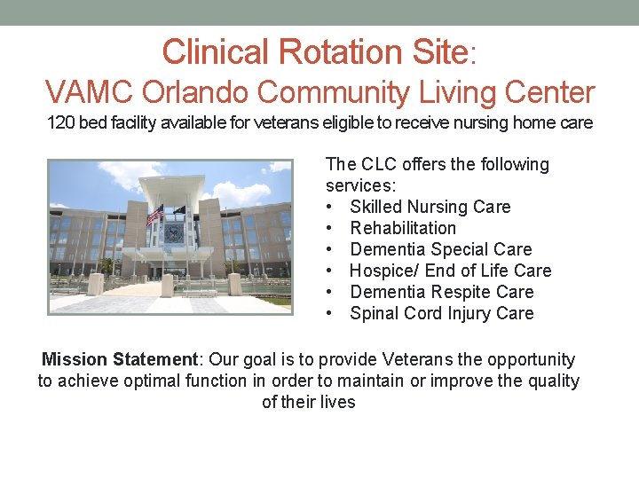 Clinical Rotation Site: VAMC Orlando Community Living Center 120 bed facility available for veterans