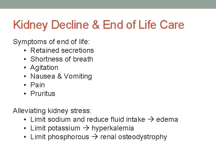 Kidney Decline & End of Life Care Symptoms of end of life: • Retained