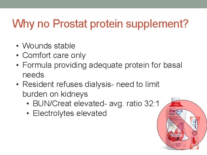 Why no Prostat protein supplement? • Wounds stable • Comfort care only • Formula