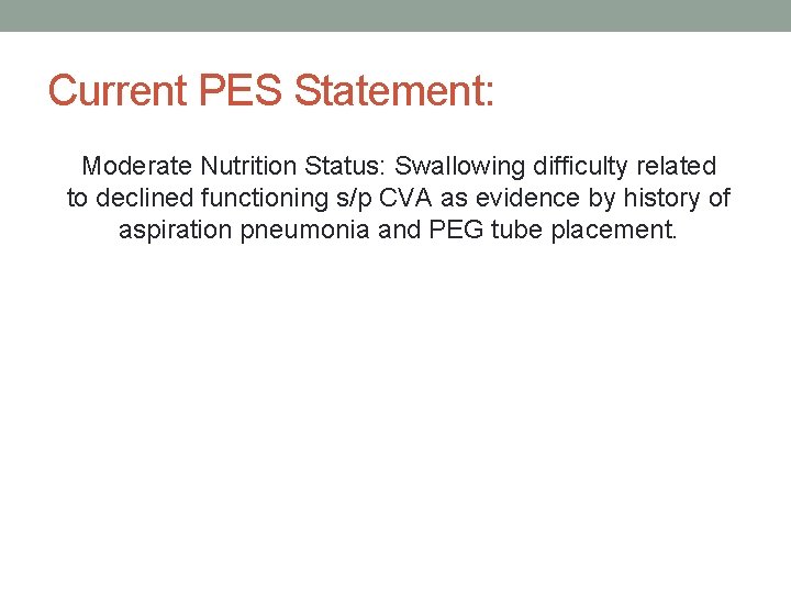 Current PES Statement: Moderate Nutrition Status: Swallowing difficulty related to declined functioning s/p CVA