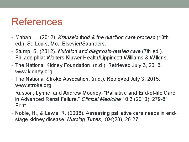 References • Mahan, L. (2012). Krause's food & the nutrition care process (13 th
