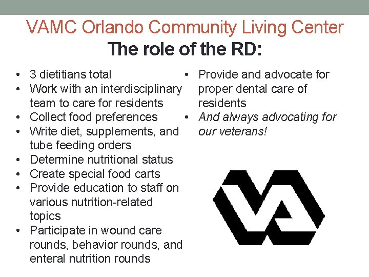 VAMC Orlando Community Living Center The role of the RD: • 3 dietitians total