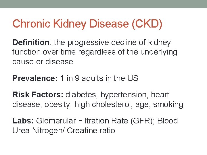 Chronic Kidney Disease (CKD) Definition: the progressive decline of kidney function over time regardless