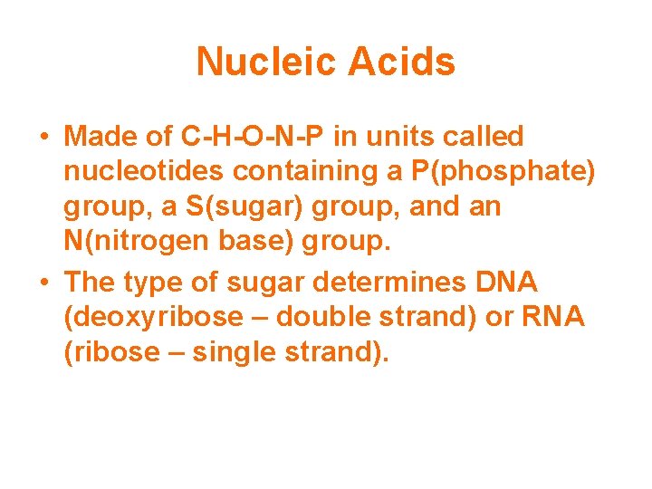 Nucleic Acids • Made of C-H-O-N-P in units called nucleotides containing a P(phosphate) group,