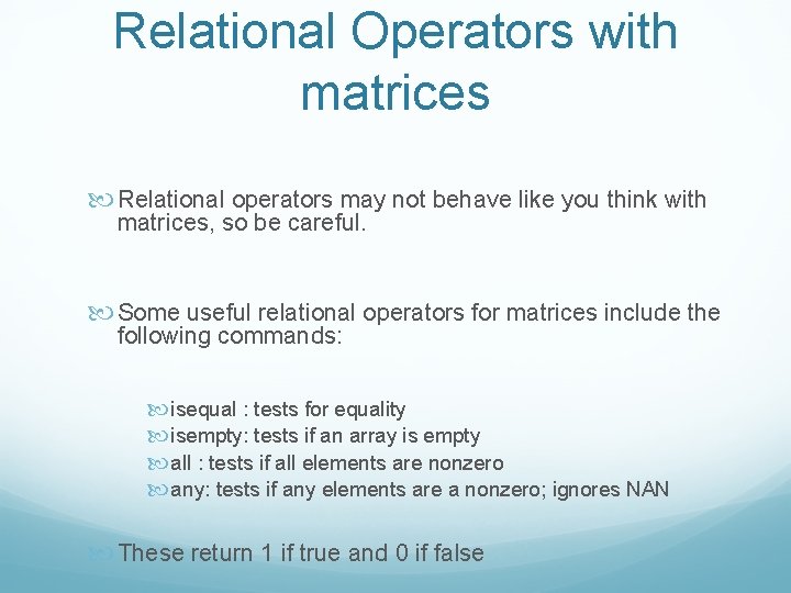 Relational Operators with matrices Relational operators may not behave like you think with matrices,