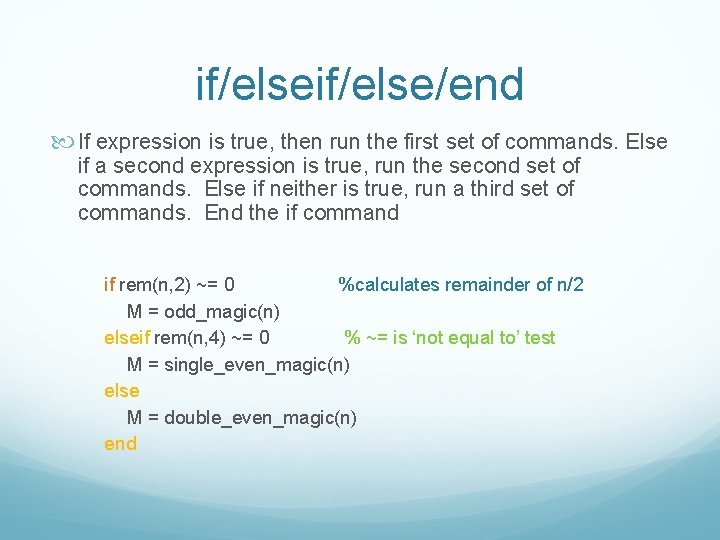 if/else/end If expression is true, then run the first set of commands. Else if