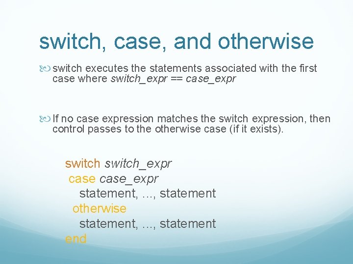 switch, case, and otherwise switch executes the statements associated with the first case where