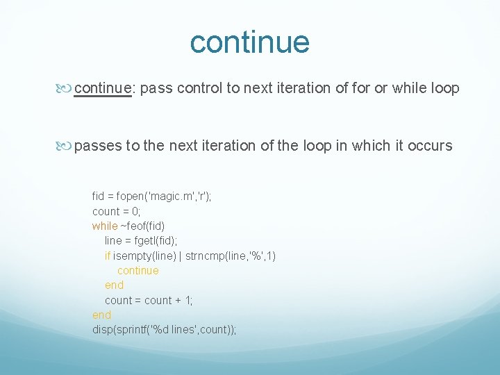 continue continue: pass control to next iteration of for or while loop passes to