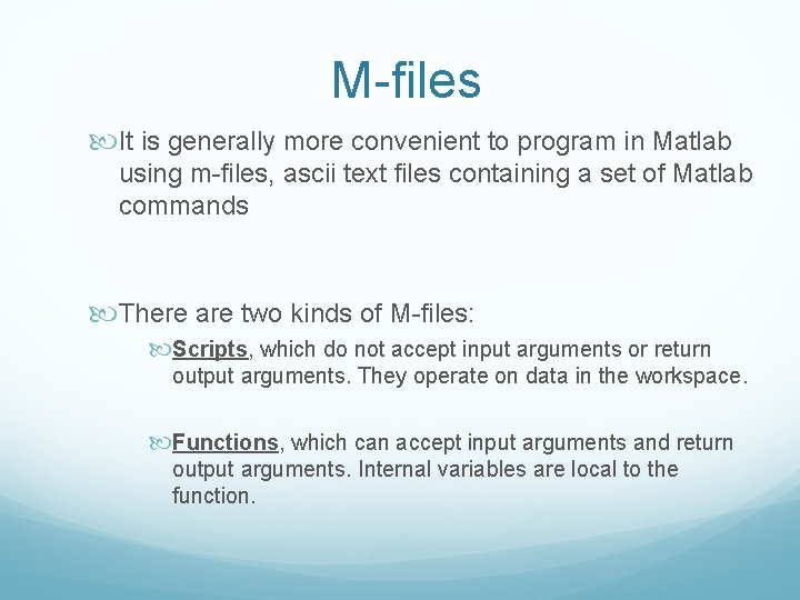 M-files It is generally more convenient to program in Matlab using m-files, ascii text