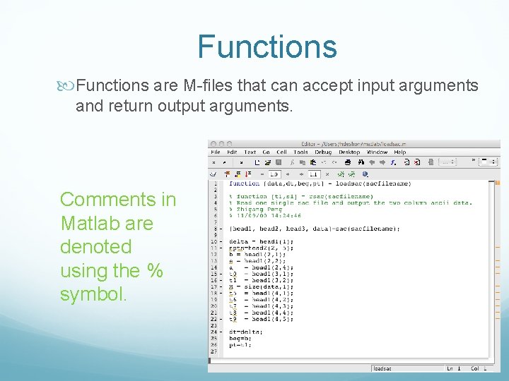 Functions are M-files that can accept input arguments and return output arguments. Comments in