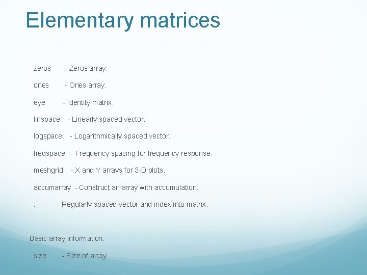 Elementary matrices zeros - Zeros array. ones - Ones array. eye - Identity matrix.