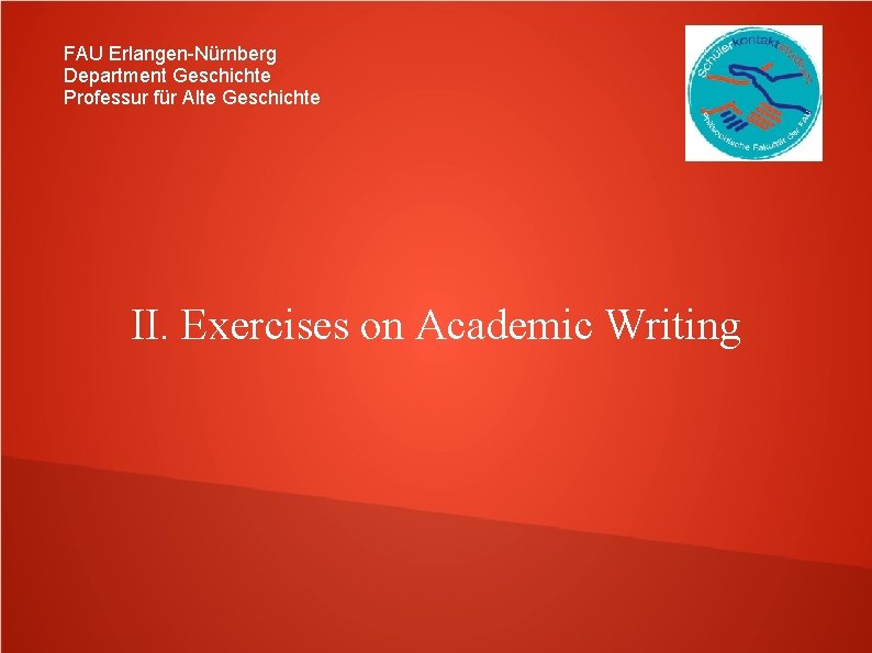 FAU Erlangen-Nürnberg Department Geschichte Professur für Alte Geschichte II. Exercises on Academic Writing 