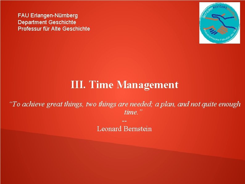 FAU Erlangen-Nürnberg Department Geschichte Professur für Alte Geschichte III. Time Management “To achieve great