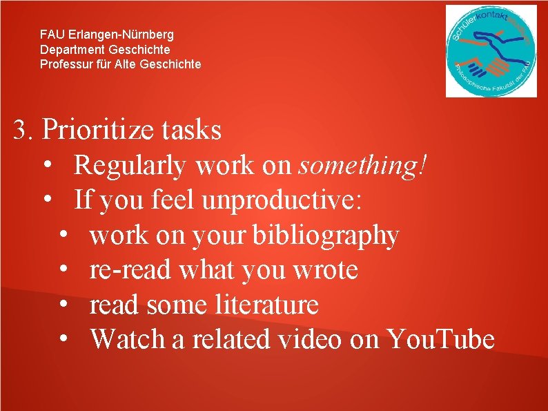 FAU Erlangen-Nürnberg Department Geschichte Professur für Alte Geschichte 3. Prioritize tasks • Regularly work