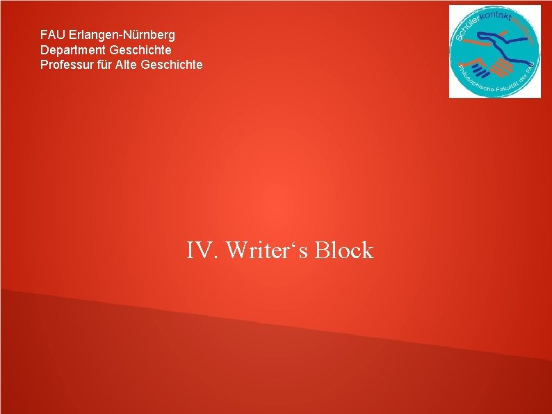 FAU Erlangen-Nürnberg Department Geschichte Professur für Alte Geschichte IV. Writer‘s Block 