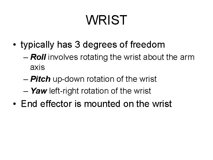 WRIST • typically has 3 degrees of freedom – Roll involves rotating the wrist WRIST • typically has 3 degrees of freedom – Roll involves rotating the wrist