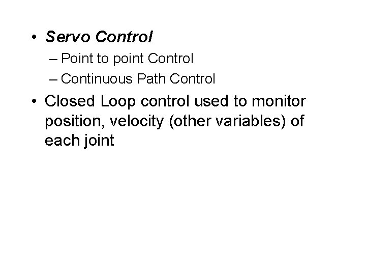 • Servo Control – Point to point Control – Continuous Path Control •  • Servo Control – Point to point Control – Continuous Path Control •