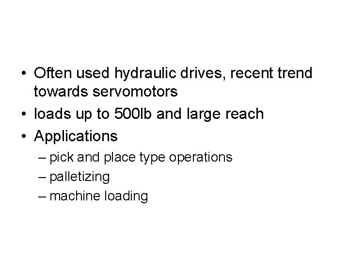  • Often used hydraulic drives, recent trend towards servomotors • loads up to