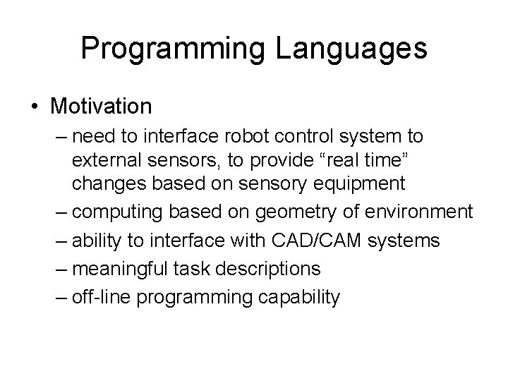 Programming Languages • Motivation – need to interface robot control system to external sensors, Programming Languages • Motivation – need to interface robot control system to external sensors,