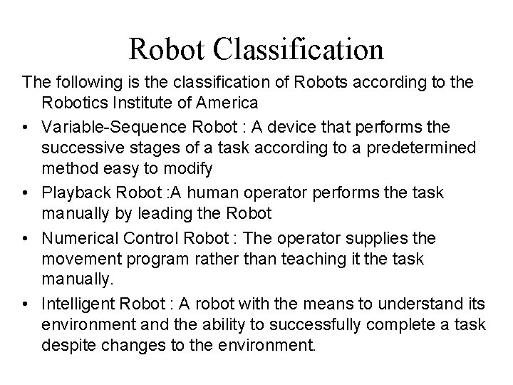 Robot Classification The following is the classification of Robots according to the Robotics Institute