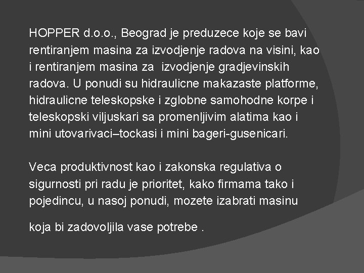 HOPPER d. o. o. , Beograd je preduzece koje se bavi rentiranjem masina za