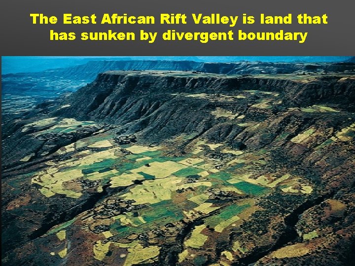 The East African Rift Valley is land that has sunken by divergent boundary 