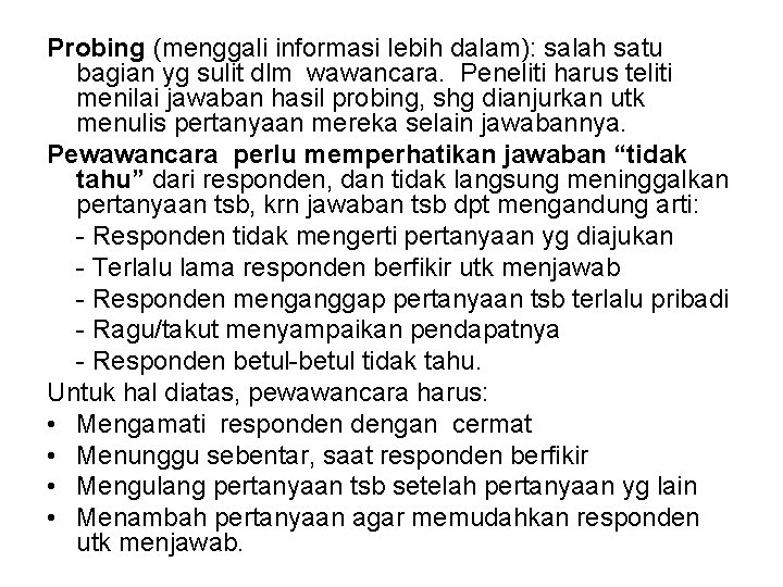 Probing (menggali informasi lebih dalam): salah satu bagian yg sulit dlm wawancara. Peneliti harus