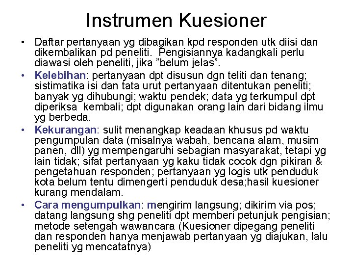 Instrumen Kuesioner • Daftar pertanyaan yg dibagikan kpd responden utk diisi dan dikembalikan pd