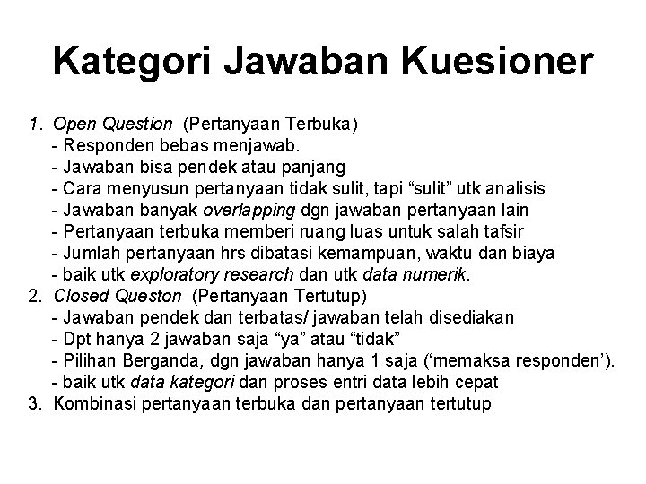 Kategori Jawaban Kuesioner 1. Open Question (Pertanyaan Terbuka) - Responden bebas menjawab. - Jawaban