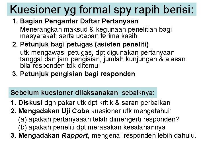 Kuesioner yg formal spy rapih berisi: 1. Bagian Pengantar Daftar Pertanyaan Menerangkan maksud &