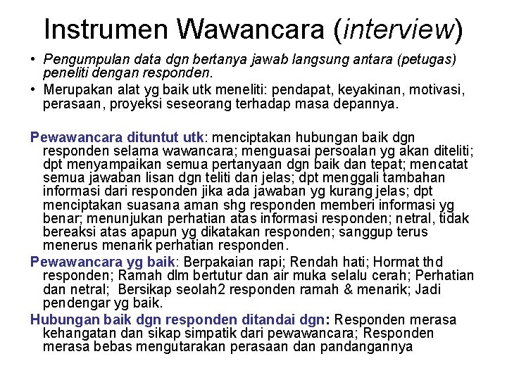 Instrumen Wawancara (interview) • Pengumpulan data dgn bertanya jawab langsung antara (petugas) peneliti dengan