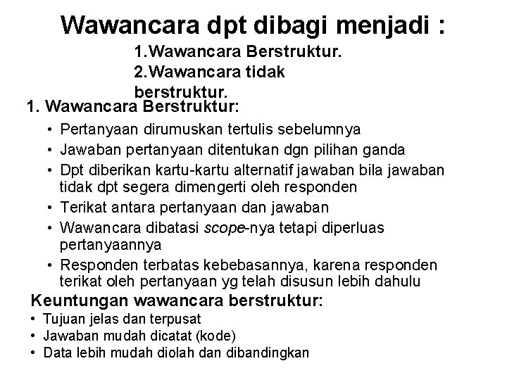 Wawancara dpt dibagi menjadi : 1. Wawancara Berstruktur. 2. Wawancara tidak berstruktur. 1. Wawancara