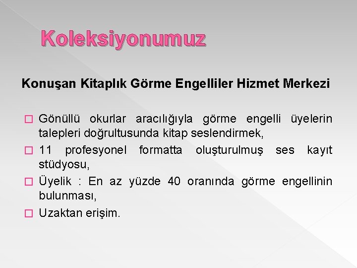 Koleksiyonumuz Konuşan Kitaplık Görme Engelliler Hizmet Merkezi Gönüllü okurlar aracılığıyla görme engelli üyelerin talepleri
