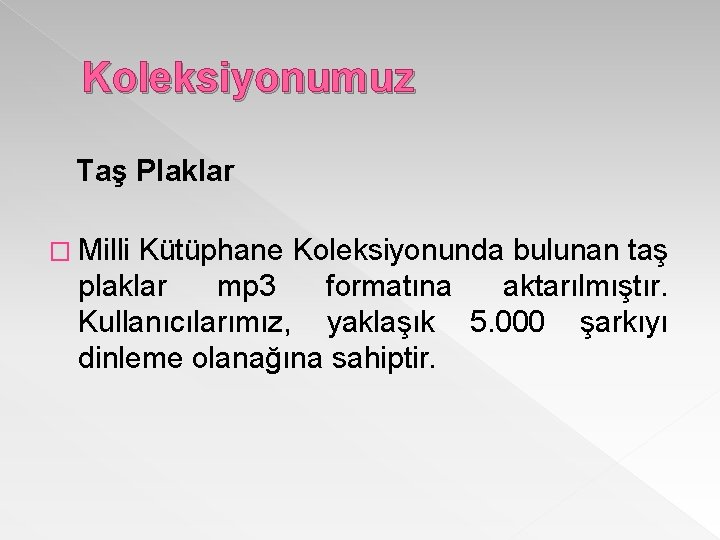 Koleksiyonumuz Taş Plaklar � Milli Kütüphane Koleksiyonunda bulunan taş plaklar mp 3 formatına aktarılmıştır.