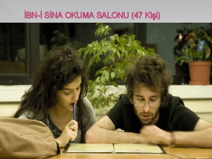 İBN-İ SİNA OKUMA SALONU (47 Kişi) 