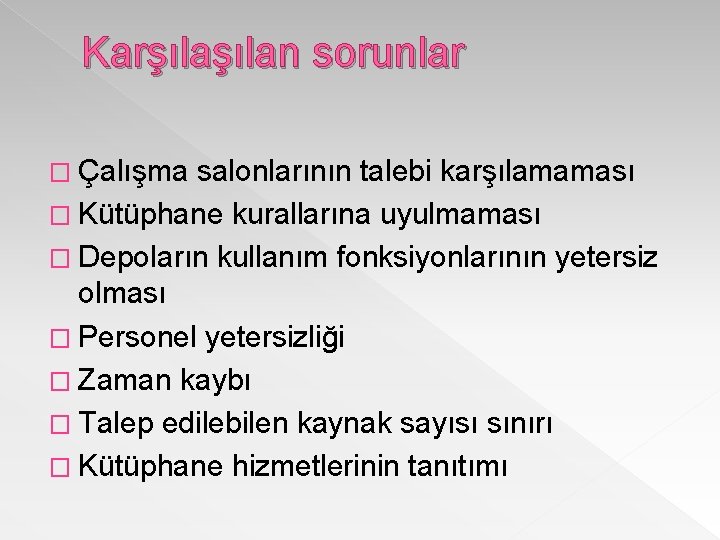 Karşılan sorunlar � Çalışma salonlarının talebi karşılamaması � Kütüphane kurallarına uyulmaması � Depoların kullanım