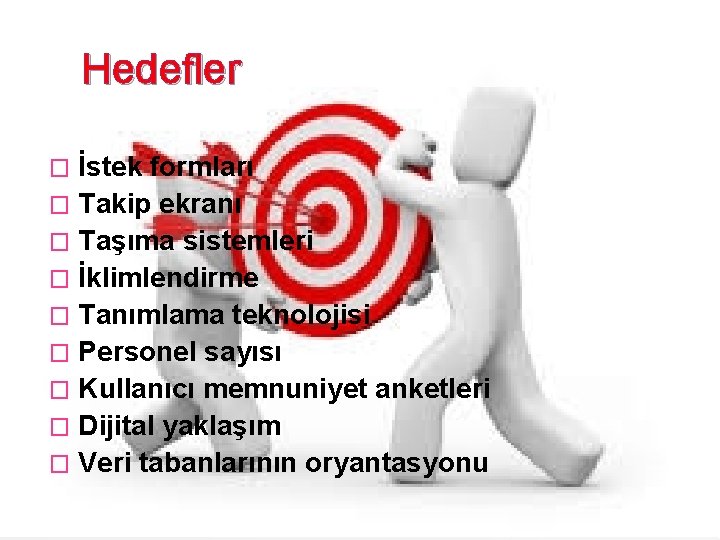 Hedefler İstek formları � Takip ekranı � Taşıma sistemleri � İklimlendirme � Tanımlama teknolojisi