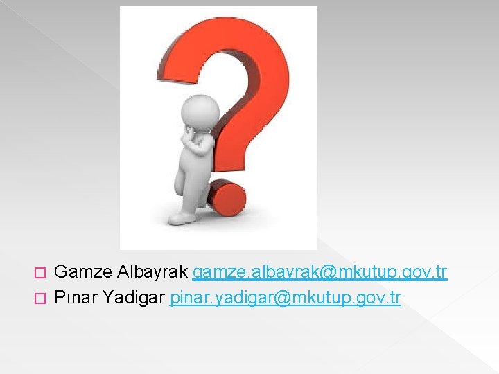 Gamze Albayrak gamze. albayrak@mkutup. gov. tr � Pınar Yadigar pinar. yadigar@mkutup. gov. tr �