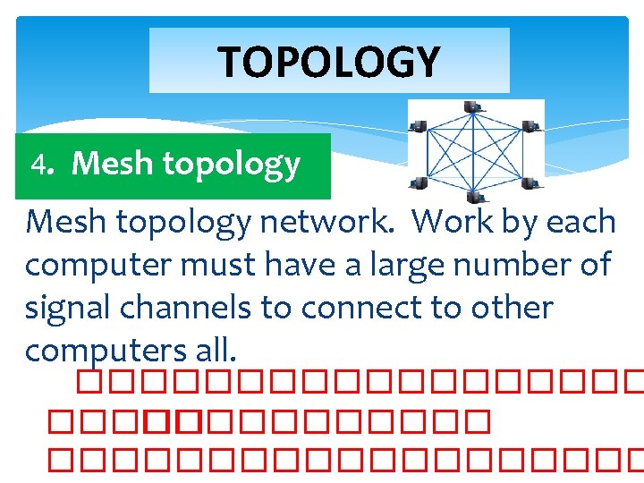 TOPOLOGY 4. Mesh topology network. Work by each computer must have a large number